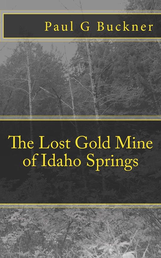 The Lost Gold Mine of Idaho Springs