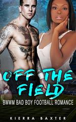Off The Field - BWWM Bad Boy Football Romance