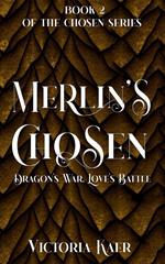 Merlin's Chosen Book 2 Dragon's War, Love's Battle