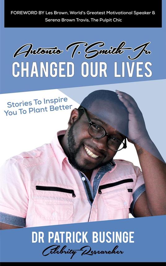 Antonio T Smith Jr Changed Our Lives: Stories to Inspire You to Plant Better