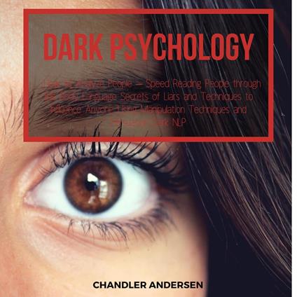 Dark Psychology How to Analyze People – Speed Reading People through the Body Language Secrets of Liars and Techniques to Influence Anyone Using Manipulation Techniques and Persuasion Dark NLP