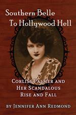 Southern Belle To Hollywood Hell: Corliss Palmer and Her Scandalous Rise and Fall