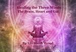 Healing the Three Minds - The Brain, Heart and Gut