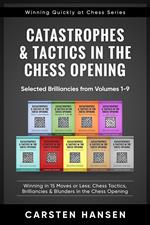 Catastrophes & Tactics in the Chess Opening - Selected Brilliancies from Earlier Volumes