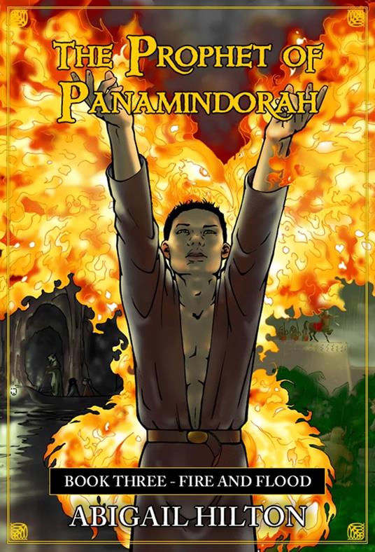 The Prophet of Panamindorah, Book 3 Fire and Flood - Abigail Hilton - ebook