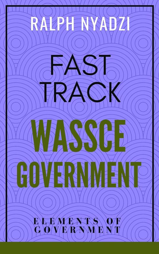 Fast Track WASSCE Government: Elements of Government