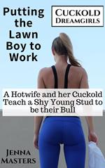 Putting the Lawn Boy to Work: A Hotwife and Her Cuckold Teach a Shy Young Stud to be their Bull