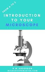 From A to Z - Introduction To Your Microscope
