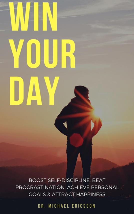 Win Your Day: Boost Self-Discipline, Beat Procrastination, Achieve Personal Goals & Attract Happiness