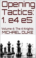 Opening Tactics: 1. e4 e5: Volume 4: The 4 Knights
