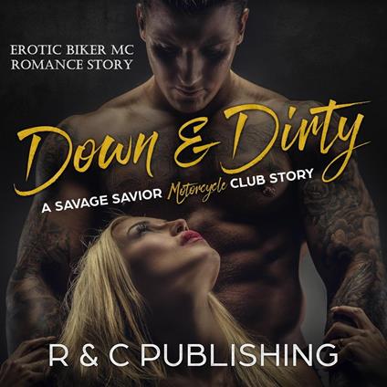 Down & Dirty: A Savage Savior Motorcycle Club Story - Erotic Biker MC Romance Story