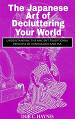 The Japanese Art of Decluttering Your World