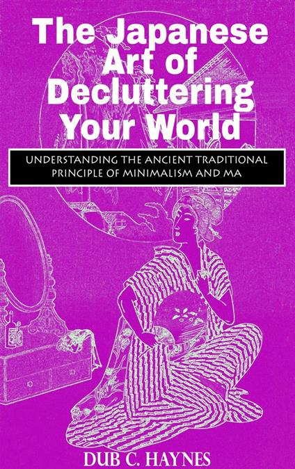The Japanese Art of Decluttering Your World