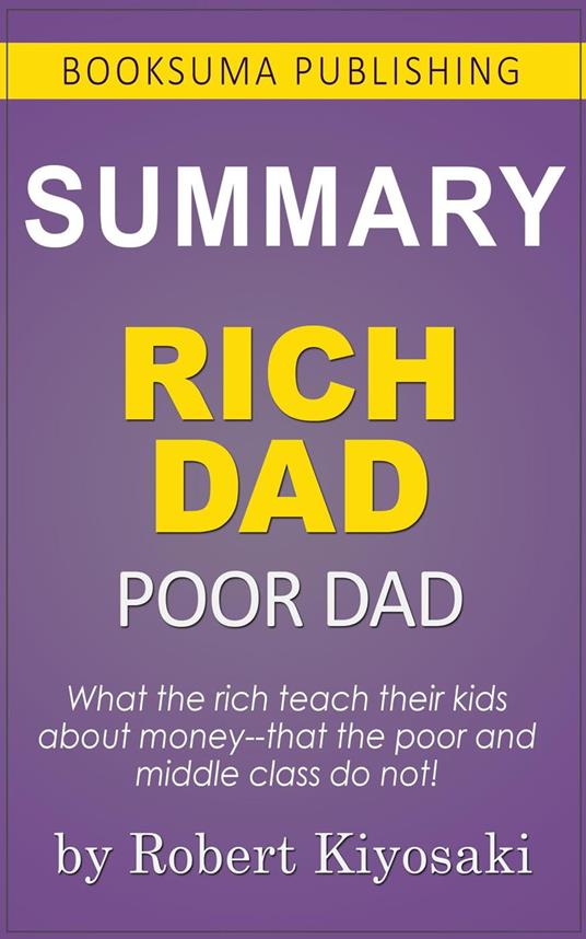 Summary of Rich Dad Poor Dad by Robert Kiyosaki