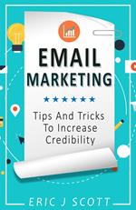 Email Marketing:Tips And Tricks To Increase Credibility (Marketing Domination Book 3)