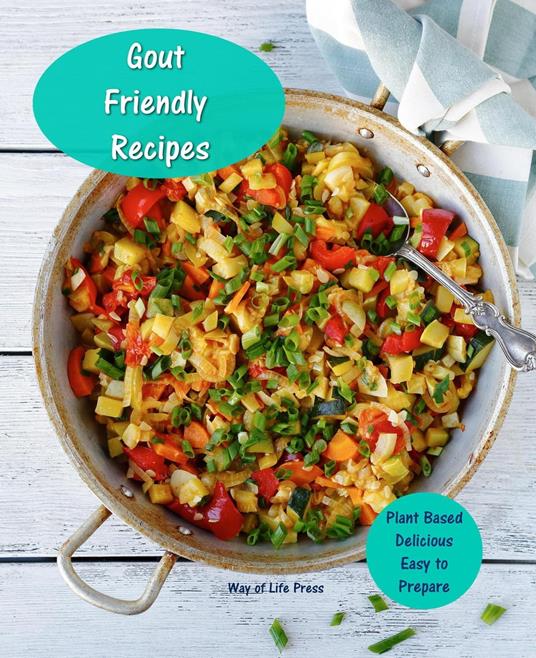 Gout Friendly Recipes - Plant Based - Delicious - Easy to Prepare