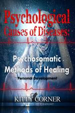 Psychological Causes of Diseases: Psychosomatic Methods of Healing