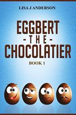 Eggbert The Chocolatier Book 1