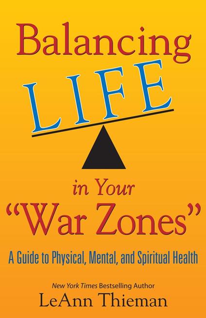 Balancing Life in Your War Zones: A Guide to Physical, Mental, and Spiritual Health