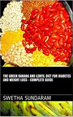 The Green Banana And Lentil Diet For Diabetes And Weight Loss –A complete Guide