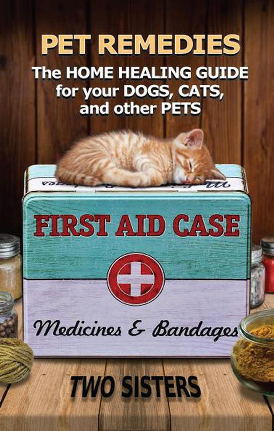 Pet Remedies: The Home Healing Guide for your Dogs, Cats, and Other Pets