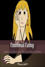 Emotional Eating: How to end it and Prevent Binge Eating