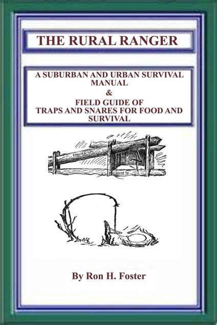 The Rural Ranger A Suburban And Urban Survival Manual & Field Guide Of Traps And Snares For Food And Survival