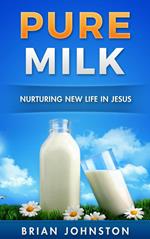 Pure Milk - Nurturing New Life in Jesus