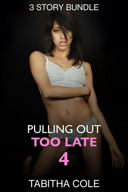 Pulling Out Too Late 4