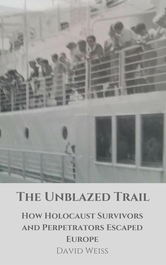 The Unblazed Trail: How Holocaust Victims and Perpetrators Escaped Europe