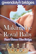 Making the Royal Baby, Part Three: The Reign