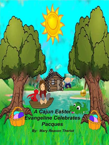 A Cajun Easter Evangeline Celebrates Pacques - Mary Reason Theriot - ebook