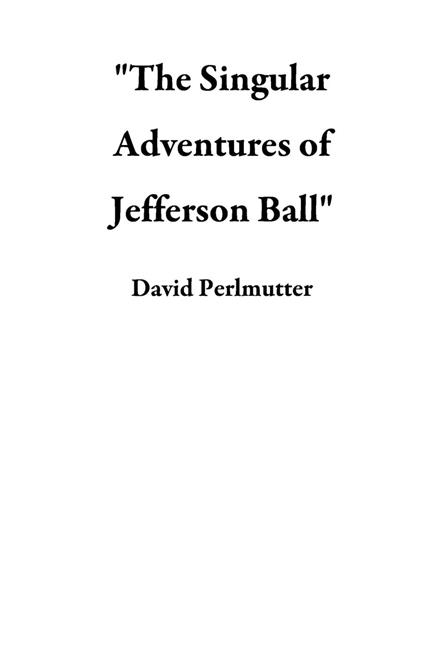 "The Singular Adventures of Jefferson Ball"