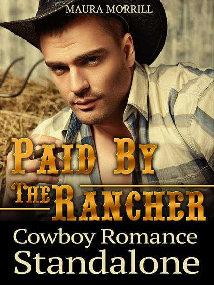 Paid By The Rancher: Cowboy Romance Standalone