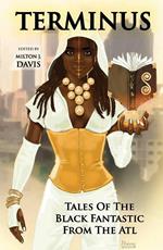 Terminus: Tales of the Black Fantastic from the ATL