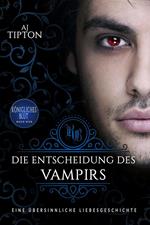 Die Entscheidung des Vampirs: Eine übersinnliche Liebesgeschichte