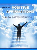 Positive Affirmations: How To Use Positive Affirmations To Develop Self Confidence
