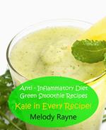 Anti – Inflammatory Diet Green Smoothie Recipes - Kale in Every Recipe!