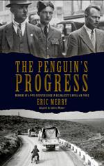 The Penguin's Progress: Memoirs of a WWII Dispatch Rider in His Majesty's Royal Air Force