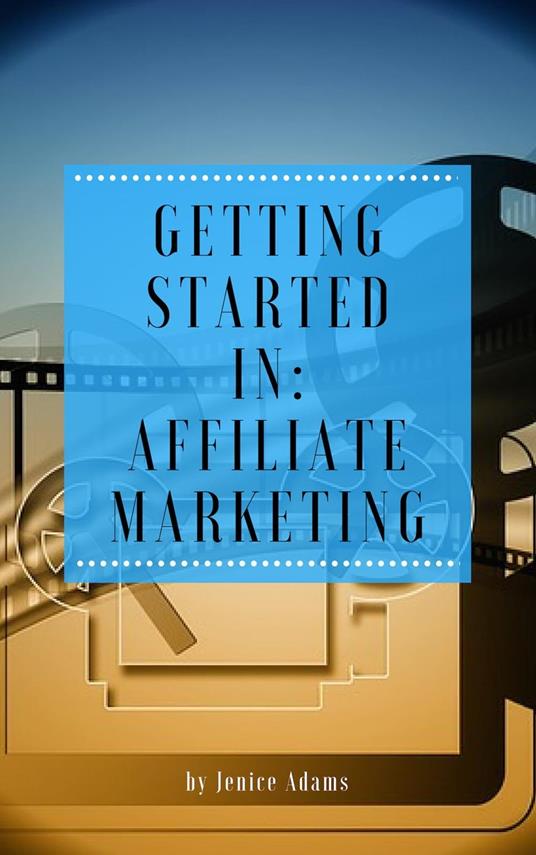 Getting Started in: Affiliate Marketing