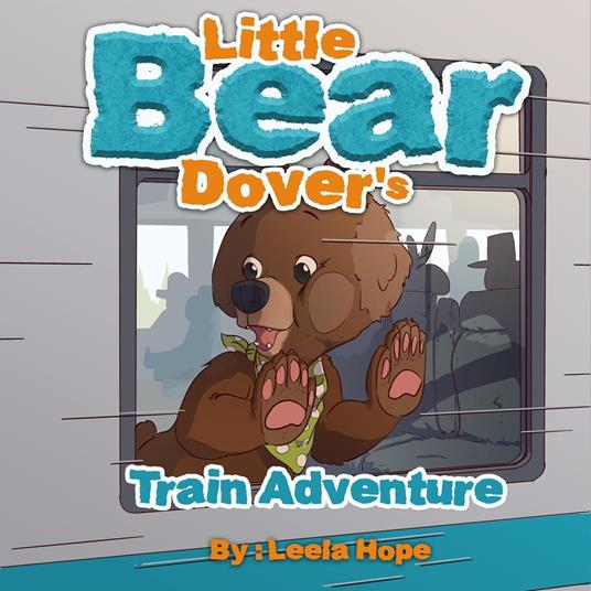 Little Bear Dover’s Train Adventure - Leela Hope - ebook