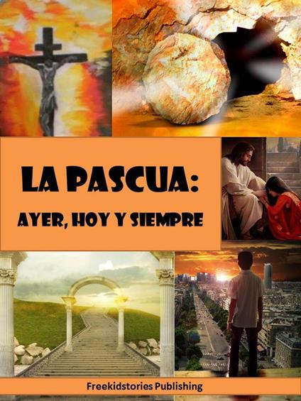 La Pascua - ayer, hoy y siempre - Freekidstories Publishing - ebook
