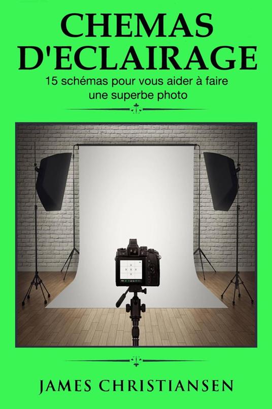 Schémas d'éclairage 15 schémas pour vous aider à faire une superbe photo