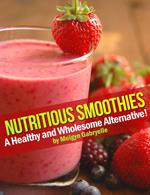 Nutritious Smoothies: A Healthy and Wholesome Alternative!