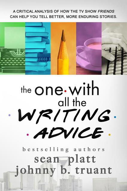 The One With All the Writing Advice