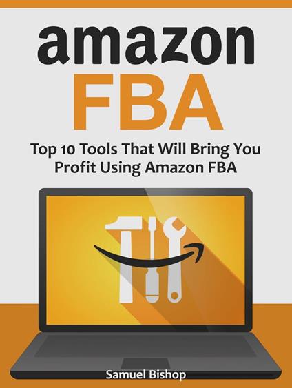 Amazon Fba: Top 10 Tools That Will Bring You Profit Using Amazon Fba