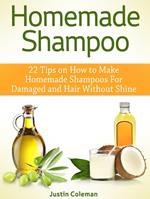 Homemade Shampoo: 22 Tips on How to Make Homemade Shampoos For Damaged and Hair Without Shine