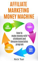 Affiliate Marketing Money Machine -How To Make Money With Clickbank And Amazon Associates Program