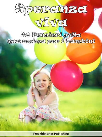 Speranza viva: 40 Pensieri sulla Quaresima per i bambini - Freekidstories Publishing - ebook