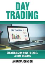 Day Trading: Strategies on How to Excel at Day Trading
